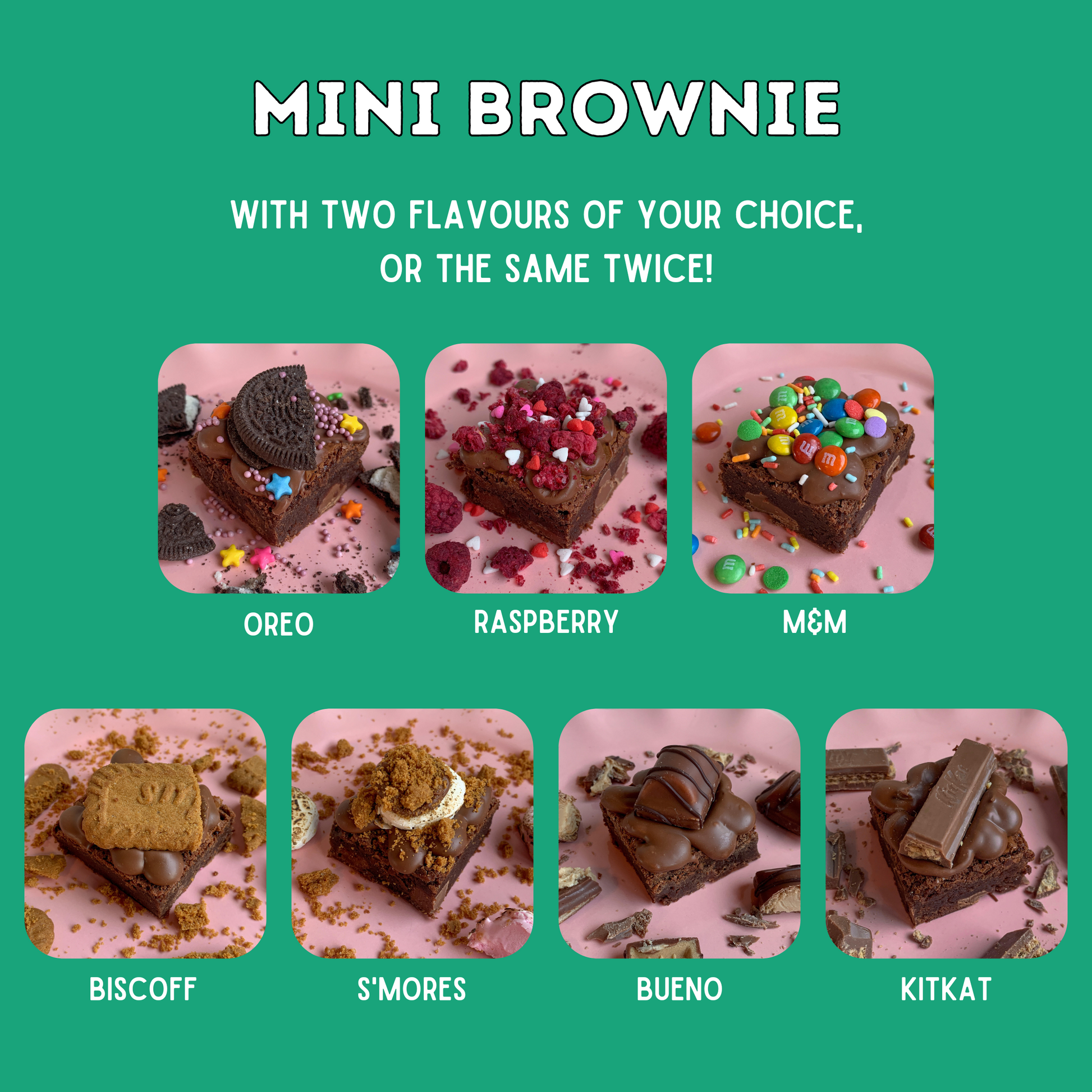 Mini brownie flavours - oreo, raspberry, M&M, biscoff, s'mores, bueno, kitkat