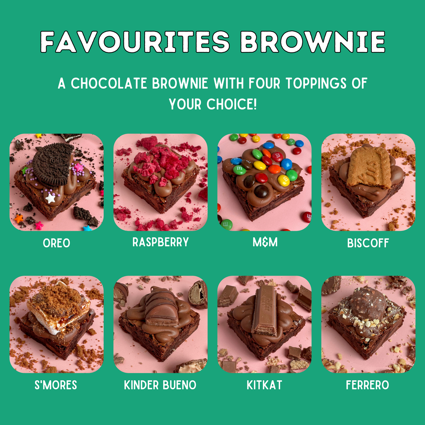 The favourites brownie flavour guide - oreo, raspberry, M&M, biscoff, s'mores, Kinder bueno, Kitkat and Ferrero rocher. Pick your top four!