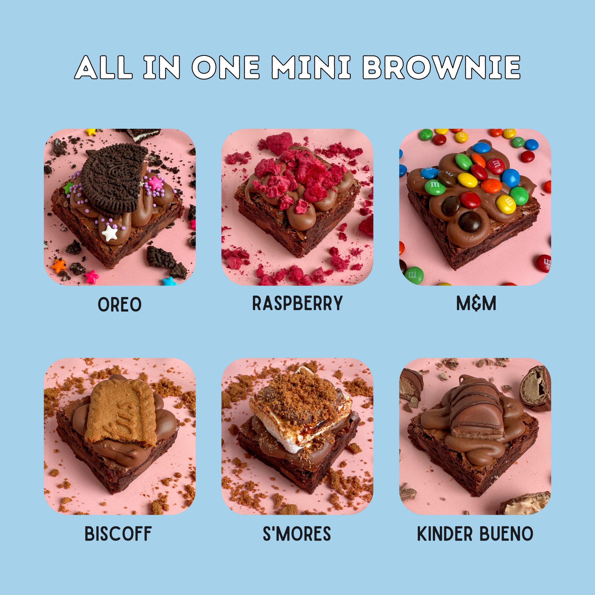 All in one mini brownie - topped with oreo, raspberry, M&M, biscoff, s'mores and Kinder bueno